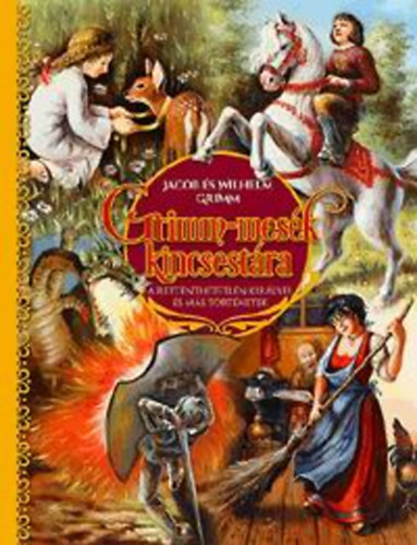 Jacob Grimm; Wilhelm Grimm - Grimm-mesk kincsestra - A rettenthetetlen kirlyfi s ms trtnetek