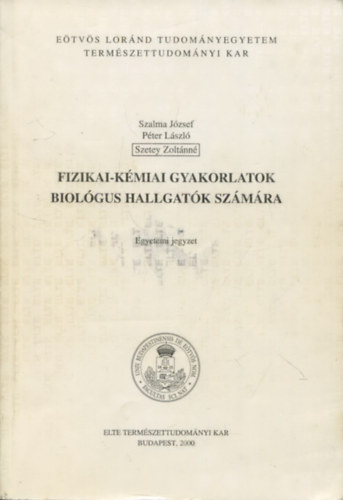 Szalma J�zsef - P�ter L�szl� - Szetey Zolt�nn� - Fizikai-k�miai gyakorlatok biol�gus hallgat�k sz�m�ra - Egyetemi jegyzet