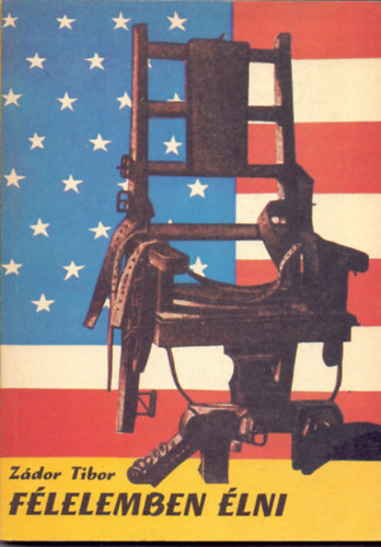 Zádor Tibor - Félelemben élni (Amerika az ötvenes években)