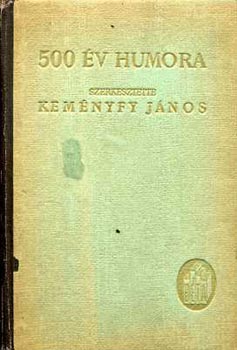 Kem�nyfy J�nos - 500 �v humora - Magyar szerz�k vid�m �r�sai