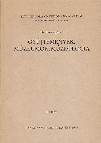 Dr. Korek J�zsef - Gy�jtem�nyek, m�zeumok, m�zeol�gia (k�zirat)
