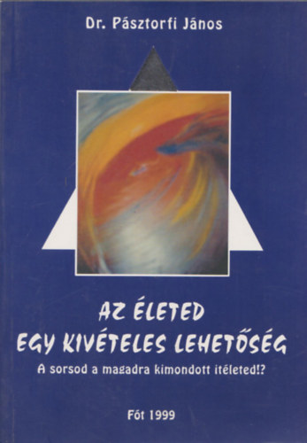 Dr. P�sztorfi J�nos - Az �leted egy kiv�teles lehet�s�g - szorong�s, hazugs�g, szuggeszti�, �rzelmek