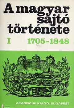 K�kay Gy�rgy (szerk.) - A magyar sajt� t�rt�nete I. 1705-1848