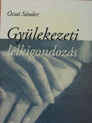 �csai S�ndor - Gy�lekezeti lelkigondoz�s
