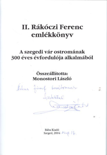 Monostori L�szl� - II. R�k�czi Ferenc eml�kk�nyv - A szegedi v�r ostrom�nak 300 �ves �vfordul�ja alkalm�b�l - Dedik�lt