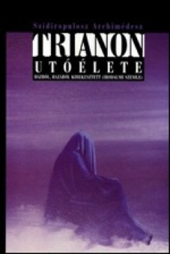 Szidiropulosz Archimédesz - Trianon utóélete - Házból, hazából kirekesztett (irodalmi szemle)