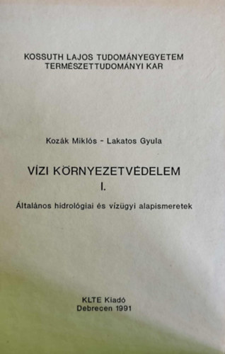 Kozk Mikls, Lakatos Gyula - Vzi krnyezetvdelem I. - ltalnos hidrolgiai s vzgyi alapismeretek - Egyetemi jegyzet