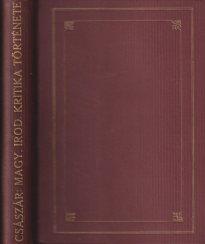 Császár Elemér - A magyar irodalmi kritika története a szabadságharcig