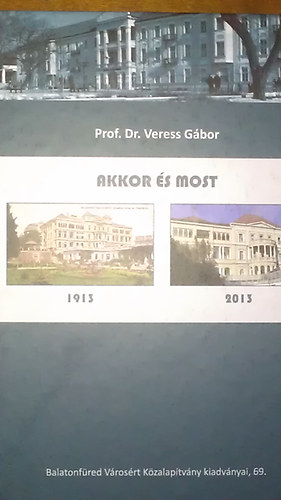 Prof. Dr. Veress Gbor - Akkor s most 1913-2013