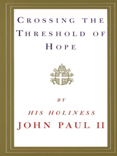 Holiness Pope John Paul II, II. Jnos Pl - Crossing the Threshold of Hope