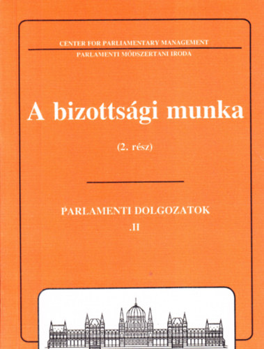 Dr. Soltsz Istvn (szerk.) - A bizottsgi munka - Parlamenti dolgozatok 2.