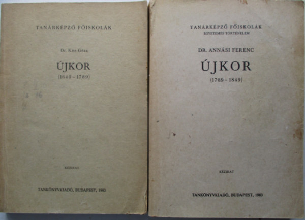 dr Kiss Géza, Dr. Annási Ferenc - Újkor ( 1640-1789 ) + Újkor ( 1789-1849 ) Tanárképző Főiskolák - egyetemes történelem