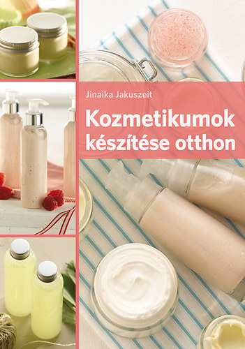 Jinaika Jakuszeit - Kozmetikumok ksztse otthon