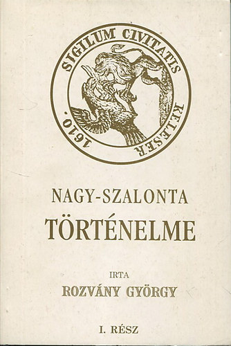 Rozvány György - Nagy-Szalonta mezőváros történelme (Monographiája)