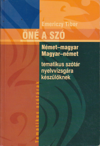Emericzy Tibor - n a sz (magyar-nmet, nmet-magyar tematikus sztr nyelvvizsgkra kszlknek)