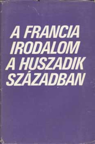 K�peczi B�la (szerkesztette) - A francia irodalom a huszadik sz�zadban I-II.