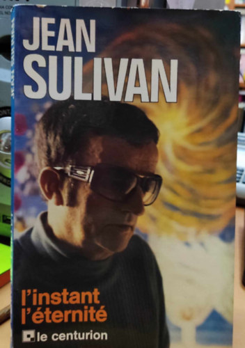 Jean Sulivan - L'instant L'�ternit� (Az �r�kk�val�s�g pillanata)