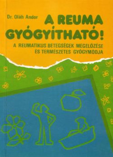 Olh Andor dr. - A reuma gygythat! - A reumatikus betegsgek megelzse s termszetes gygymdja