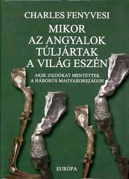 Charles Fenyvesi - Mikor az angyalok tljrtak a vilg eszn