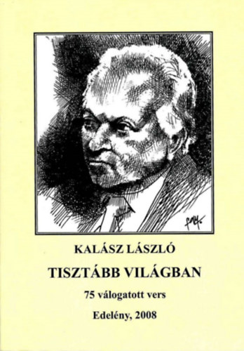 Kalász László - Tisztább világban - 75 válogatott vers