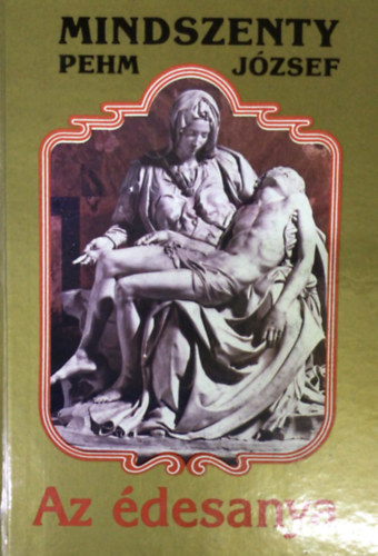 Mindszenty (Pehm) Jzsef - Az desanya