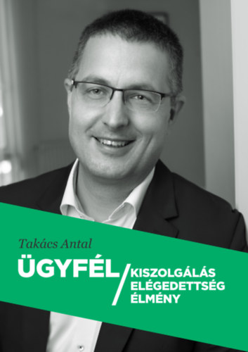 Takács Antal - Ügyfél kiszolgálás - elégedettség - élmény