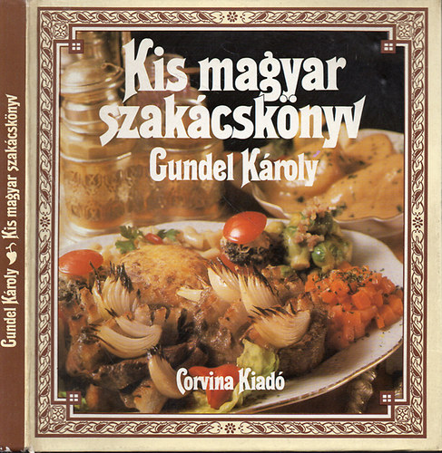 SZERZ� Gundel K�roly SZERKESZT� Mikl�si Judit Gundel Ferenc Gundel Imre - Kis Magyar Szak�csk�nyv   (Sz�nes fot�kkal illusztr�lva.)