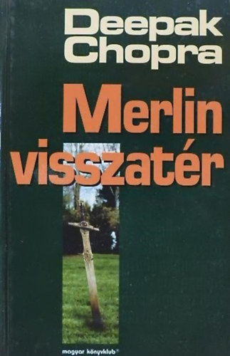 Deepak Chopra, Kertsz Balzs (ford.) - Merlin visszatr (The Return of Merlin) - Kertsz Balzs fordtsa