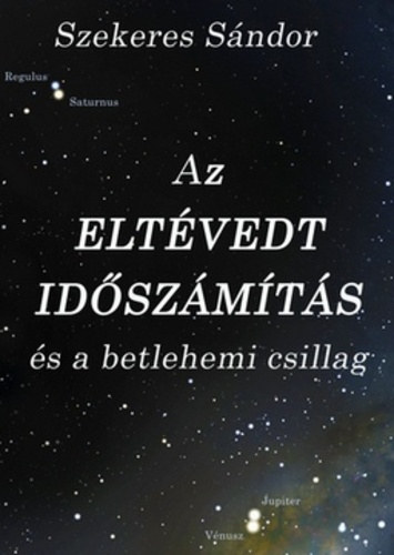 Szekeres Sándor - Az eltévedt időszámítás és a betlehemi csillag