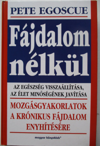 Pete Egoscue - Fájdalom nélkül - Mozgásgyakorlatok a krónikus fájdalom enyhítésére