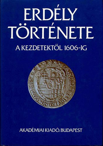 M�csy Andr�s Makkai L�szl� - Erd�ly t�rt�nete I. (A kezdetekt�l 1606-ig)