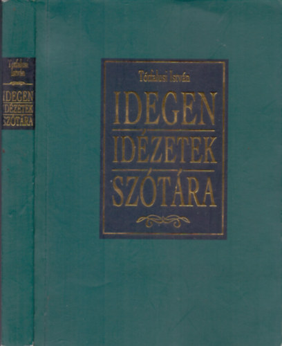 Ttfalusi Istvn - Idegen idzetek sztra (Szlligk, mottk, aforizmk, kzmondsok grg, latin, angol, francia, nmet, olasz, spanyol s nhny ms nyelven)