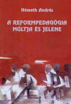 Nmeth Andrs - A reformpedaggia mltja s jelene