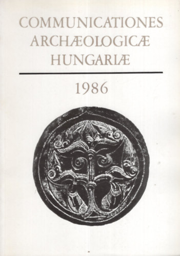 Fodor Istv�n (Szerk.) - Communicationes Archaeologicae Hungariae (1986)