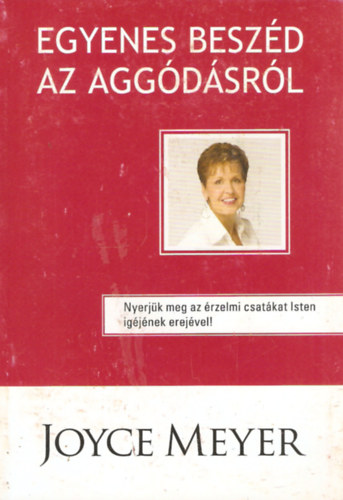 Joyce Meyer - Egyenes beszd az aggdsrl