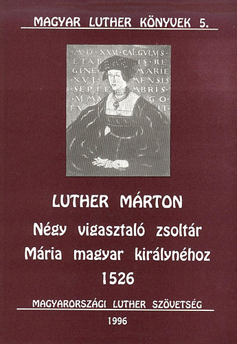 Luther M�rton - N�gy vigasztal� zsolt�r M�ria magyar kir�lyn�hoz 1526