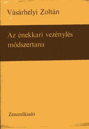 Vásárhelyi Zoltán - Az énekkari vezénylés módszertana