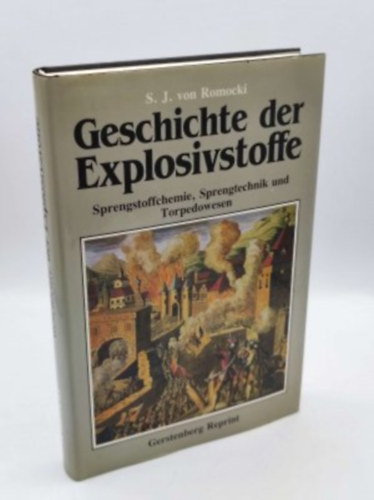 S. J. von Romocki - Sprengstoffchemie, Sprengtechnik und Torpedowesen. Mit e. Einf. von Max J�hns / Geschichte der Explosivstoffe