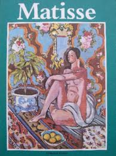 Matisse mvszete 1904-1928 (A mvszet klasszikusai)