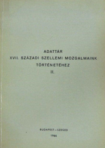 Keser Blint (szerk.) - Adattr a XVII. szzadi szellemi mozgalmaink trtnethez II.