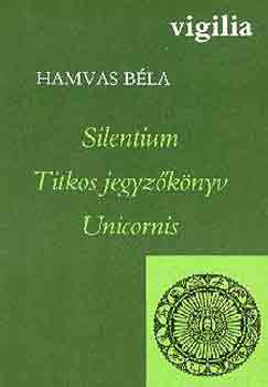 Hamvas Béla - Silentium - Titkos jegyzőkönyv - Unicornis