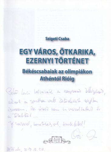 Szigeti Csaba - Egy vros, tkarika, ezernyi trtnet - Bkscsabaiak az olimpikon Athntl Riig (dediklt)