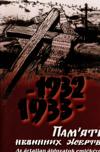 Az ártatlan áldozatok emlékére 1932-1933 - az 1932-33-as ukrajnai éhínségről tartott történész konferencia résztvevőinek előadásai