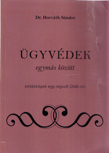 Dr. Horvth Sndor - gyvdek egyms kztt - emlkkpek egy rgvolt MK-rl