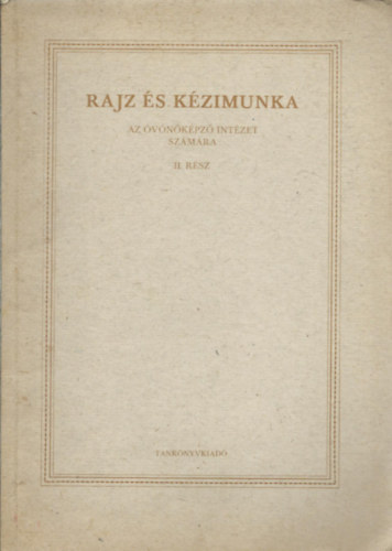 Mersz Kroly (szerk.) - Rajz s kzimunka - Az vnkpz intzet szmra II.