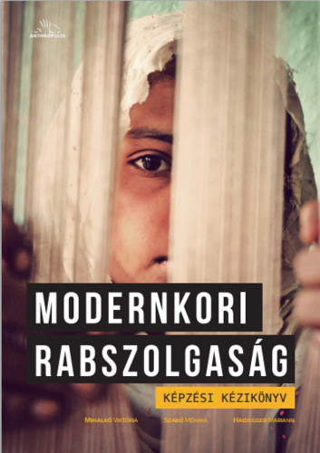 Mihalk� Vikt�ria, Szab� M�nika, Haidegger Mariann - Modernkori rabszolgas�g