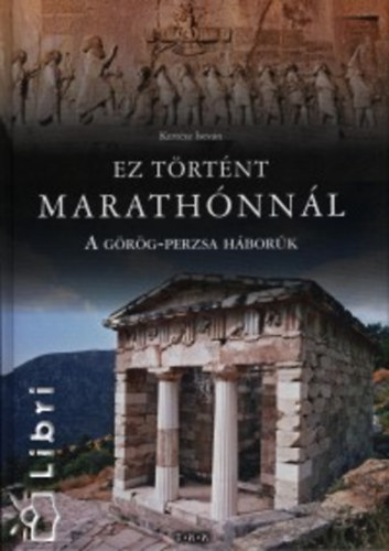 Kertész István - Ez történt Marathónnál - A görög-perzsa háborúk