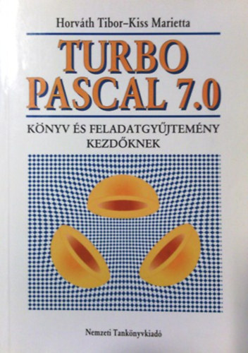 Horvth Tibor, Kiss Marietta - Turbo Pascal 7.0 - Knyv s feladatgyjtemny kezdknek