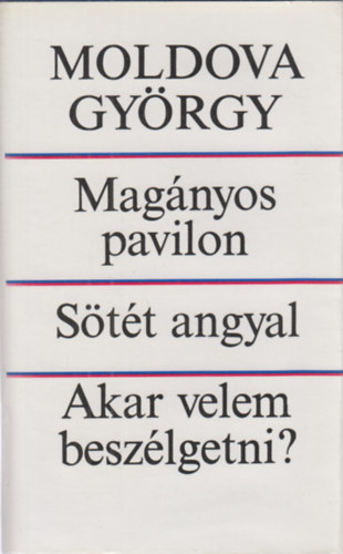 Moldova Gy�rgy - Mag�nyos pavilon-S�t�t angyal-Akar velem besz�lgetni?