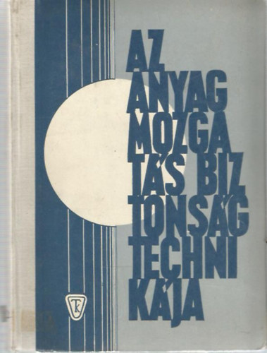 Dr. Felfldi Lszl (szerk.) - Az anyagmozgats biztonsgtechnikja